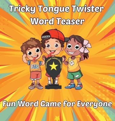 Tricky Tongue Twister Word Teaser: Fun Word Game for Everyone - Al Tran - cover