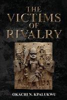 The Victims Of Rivalry - Okachi Kpalukwu - cover