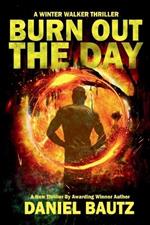 Burn Out The Day: A Winter Walker Thriller