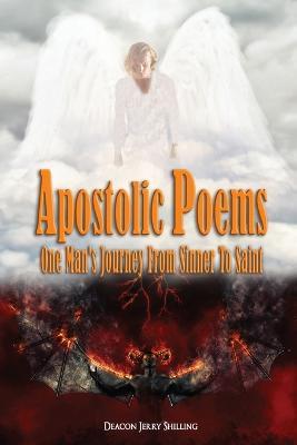 Apostolic Poems: One Man's Journey From Sinner To Saint - Deacon Jerry Shilling - cover