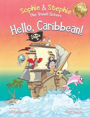 Hello, Caribbean!: A Children's Picture Book Cruise Travel Adventure for Kids 4-8 - Ekaterina Otiko - cover