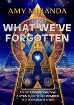 What We'Ve Forgotten: An Interdimensional Adventure to Remember the Wonder within