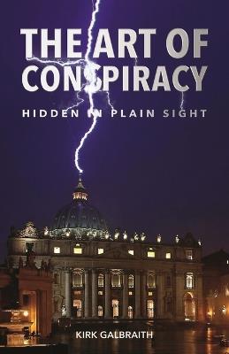 The Art of Conspiracy: Hidden in Plain Sight - Kirk Galbraith - cover