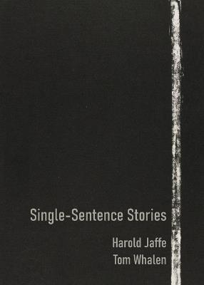 Single-Sentence Stories - Harold Jaffe,Tom Whalen - cover