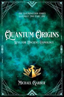 Quantum Origins: Keys for Ancient Cosmology - Michael Garber - cover