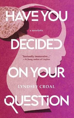 Have You Decided on Your Question: A Novelette - Lyndsey Croal - cover
