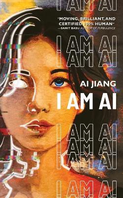 I Am AI: A Novelette - Ai Jiang - cover