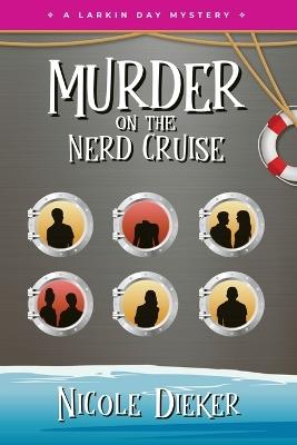 Murder on the Nerd Cruise: A Larkin Day Mystery - Nicole Dieker - cover