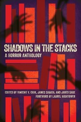 Shadows in the Stacks: A Horror Anthology - Vincent V Cava,James Sabata,Jared Sage - cover