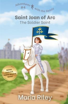 Saint Joan of Arc: The Soldier Saint - Maria Riley - cover