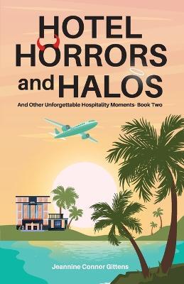 Hotel Horrors and Halos: And Other Unforgettable Hospitality Moments Book Two - Jeannine Connor Gittens - cover