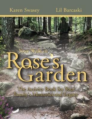 Your Walk in Rose's Garden: The Stepping Stones of Your Life - Karen Swasey,Lil Barcaski - cover