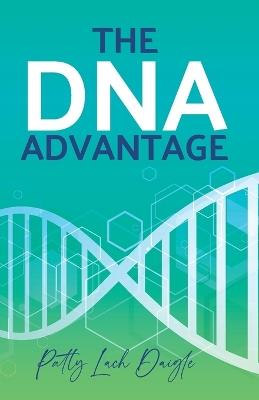 The DNA Advantage - Patty Lach Daigle - cover