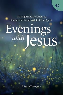 Evenings with Jesus: 100 Nighttime Devotions to Soothe Your Mind and Rest Your Spirit - Editors of Guideposts - cover