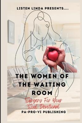 Listen Linda Presents... The Women of the Waiting Room: Surgery For Your Soul Devotional - Laquita Parks,Carolyn Coleman,Velma Bagby - cover