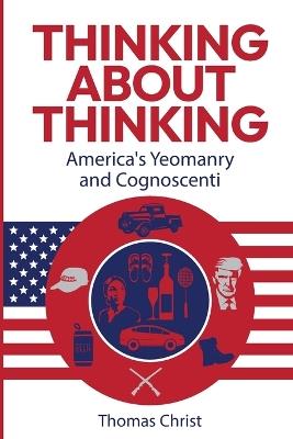 Thinking About Thinking; America's Yeomanry and Cognoscenti - Thomas Christ - cover