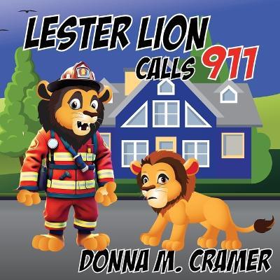 Lester Lion Calls 911 - Donna M Cramer - cover