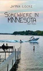 Somewhere in Minnesota; Short Stories