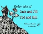 Turkey Tales of Jack and Jill and Ted and Bill