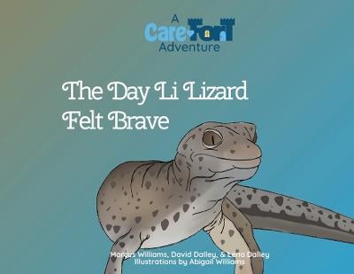 The Day Li Lizard Felt Brave: A Care-Fort Adventure - Marcus Williams,David & Lena Dalley - cover