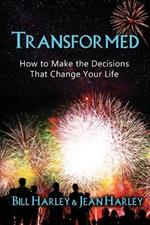 Transformed: How to Make the Decisions That Change Your Life