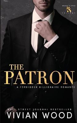 The Patron: A Forbidden Billionaire Romance - Vivian Wood - cover