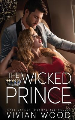 The Wicked Prince: A Steamy Enemies To Lovers Romance - Vivian Wood - cover