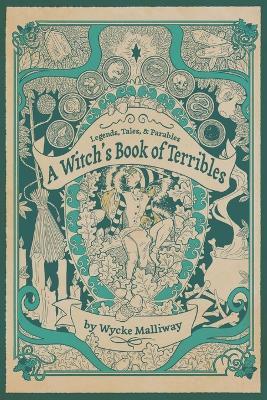A Witch's Book of Terribles: Legends, Tales, & Parables - Wycke Malliway - cover