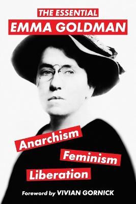 The Essential Emma Goldman-Anarchism, Feminism, Liberation (Warbler Classics Annotated Edition) - Emma Goldman - cover