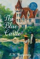 The Blue Castle (Warbler Classics Annotated Edition) - L M Montgomery - cover