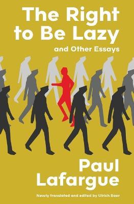 The Right to Be Lazy and Other Essays (Warbler Classics Annotated Edition) - Paul Lafargue - cover