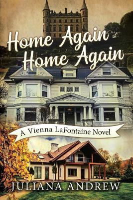 Home Again Home Again: A Vienna LaFontaine Novel - Juliana Andrew - cover