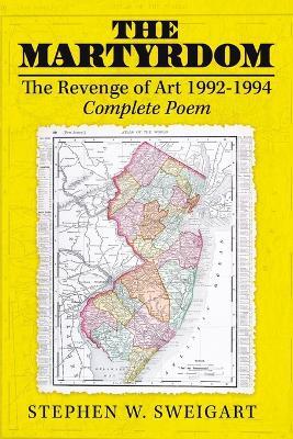 The Martyrdom: The Revenge of Art 1992-1994 Complete Poem - Stephen W Sweigart - cover