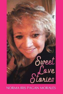 Sweet Love Stories - Norma Iris Pagan Morales - cover