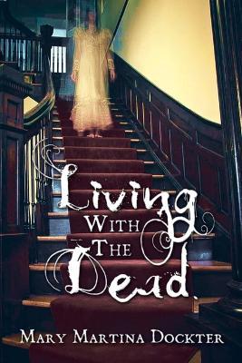 Living with the Dead - Mary Martina Dockter - cover