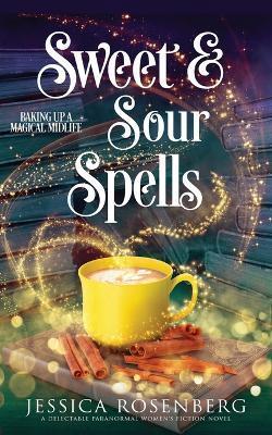 Sweet and Sour Spells: Baking Up a Magical Midlife, book 4 (Baking Up a Magical Midlife, Paranormal Women's Fiction Series) - Jessica Rosenberg - cover