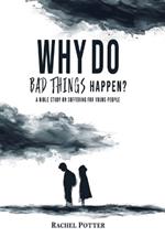 Why Do Bad Things Happen?: A Bible Study on Suffering for Young People