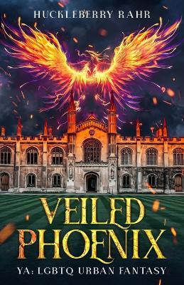 Veiled Phoenix: YA: LGBTQ Urban Fantasy - Huckleberry Rahr - cover