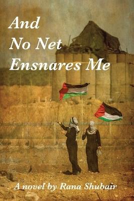 And No Net Ensnares Me - Rana Shubair - cover