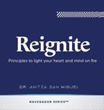 Reignite: Principles to light your heart and mind on fire