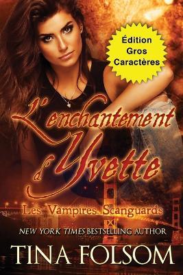 L'enchantement d'Yvette (Edition Gros Caracteres) - Tina Folsom - cover