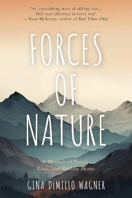 Forces of Nature: A Memoir of Family, Loss, and Finding Home - Gina DeMillo Wagner - cover