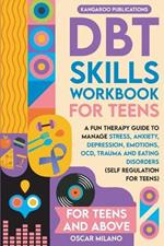 DBT Skills Workbook for Teens: A Fun Therapy Guide to Manage Stress, Anxiety, Depression, Emotions, OCD, Trauma, and Eating Disorders