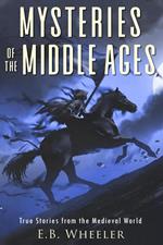 Mysteries of the Middle Ages: True Stories from the Medieval World