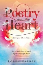 Poetry from the Heart: Quarterly Devotional April through June