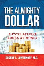 The Almighty Dollar: A Psychiatrist Looks at Money