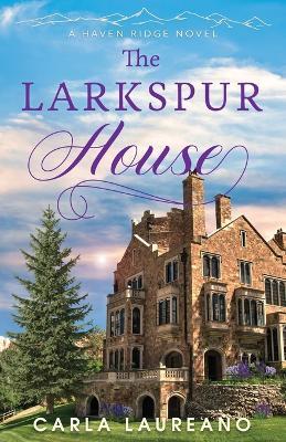 The Larkspur House - Carla Laureano - cover