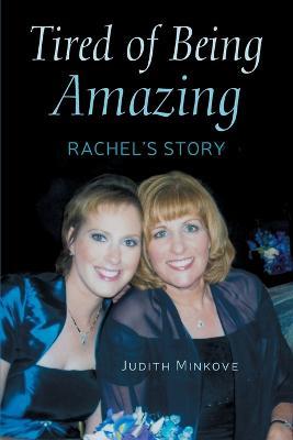 Tired of Being Amazing: Rachel's Story - Judy Minkove - cover
