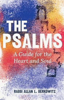 The Psalms: A Guide for the Heart and Soul - Rabbi Allan L Berkowitz - cover