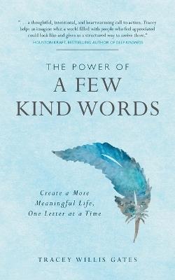 The Power of a Few Kind Words: Create a More Meaningful Life, One Letter at a Time - Tracey Willis Gates - cover